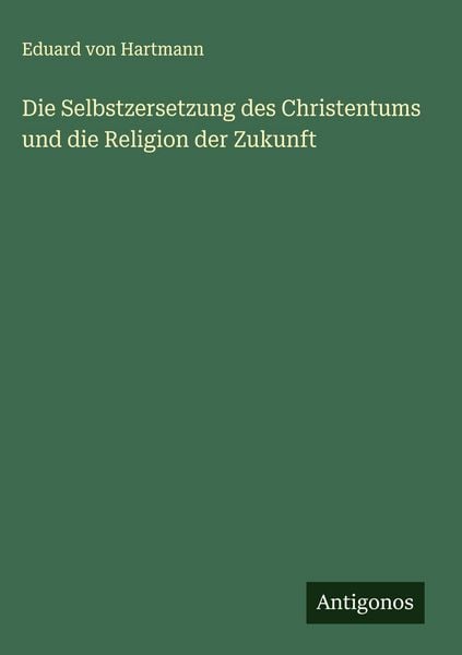 Produktbild: Die Selbstzersetzung des Christentums und die Religion der Zukunft