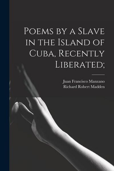 Produktbild: Poems by a Slave in the Island of Cuba, Recently Liberated;