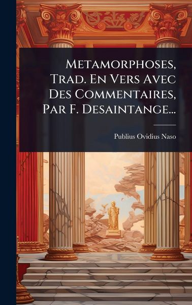 Produktbild: Metamorphoses, Trad. En Vers Avec Des Commentaires, Par F. Desaintange...