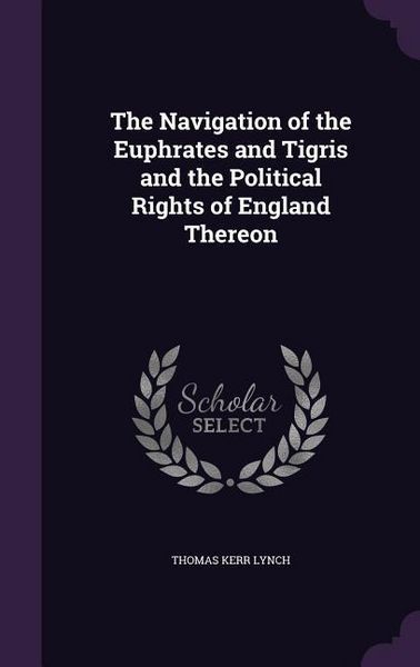 Produktbild: The Navigation of the Euphrates and Tigris and the Political Rights of England Thereon