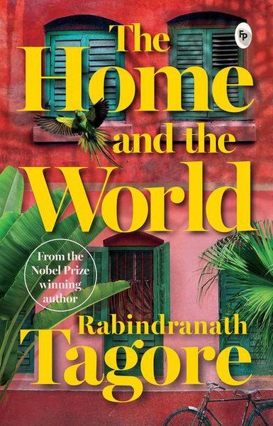 Produktbild: Home and the World by Rabindranath Tagore - A Masterpiece of Bengali Literature / Cultural Clash / Indian Literature Classic Depicting Political Turmoil / Unive