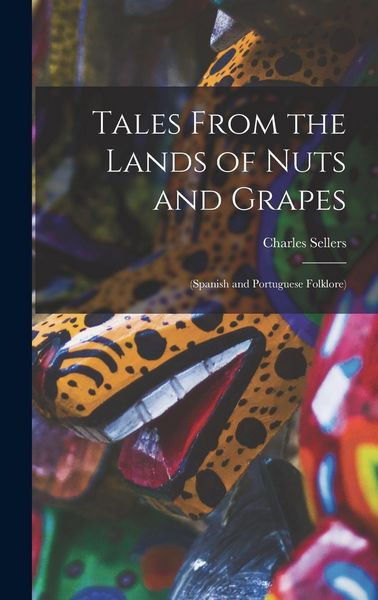 Produktbild: Tales From the Lands of Nuts and Grapes: (Spanish and Portuguese Folklore)