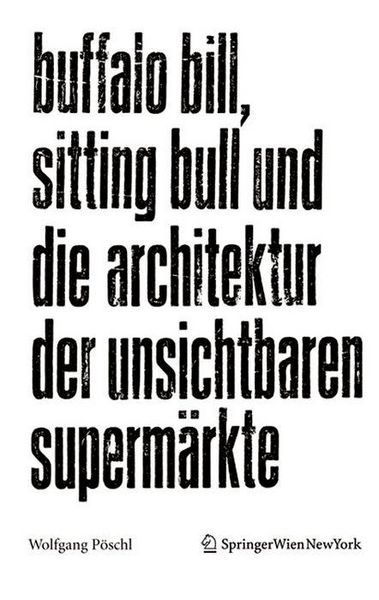 Produktbild: Buffalo Bill, Sitting Bull und die Architektur der unsichtbaren Superm&auml;rkte
