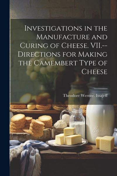 Produktbild: Investigations in the Manufacture and Curing of Cheese. VII.--Directions for Making the Camembert Type of Cheese