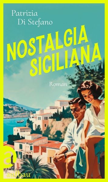 Nostalgia Siciliana, Gebundene Ausgabe von Patrizia Di Stefano, Aufbau, 9783351042172