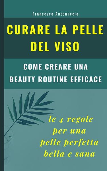 Produktbild: Curare la pelle del viso: le 4 regole per una pelle perfetta bella e sana