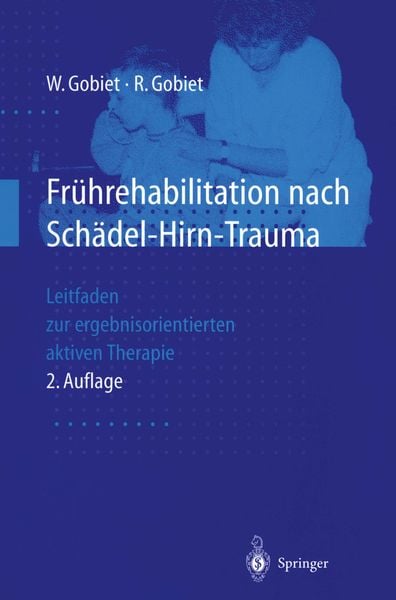 Frührehabilitation nach Schädel-Hirn-Trauma, Taschenbuch von Wolfgang Gobiet , Renate Gobiet, Springer Berlin, 9783540629924