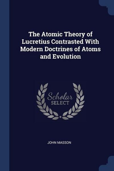 Produktbild: The Atomic Theory of Lucretius Contrasted With Modern Doctrines of Atoms and Evolution