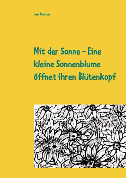 Produktbild: Mit der Sonne - Eine kleine Sonnenblume &ouml;ffnet ihren Bl&uuml;tenkopf