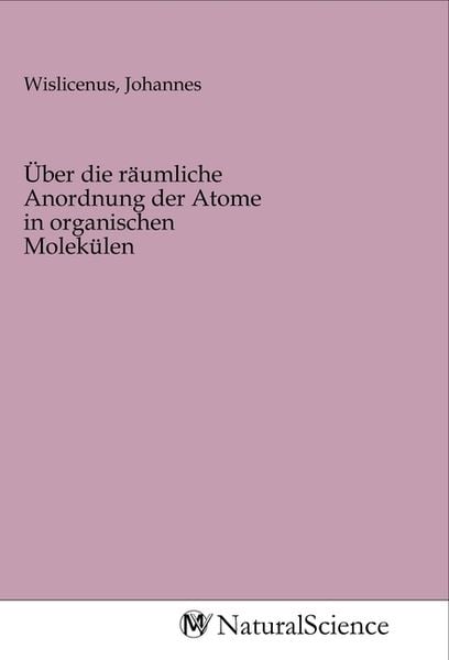 Produktbild: &Uuml;ber die r&auml;umliche Anordnung der Atome in organischen Molek&uuml;len