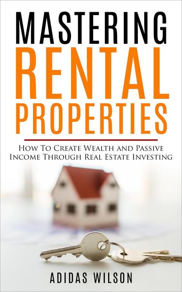 Produktbild: Mastering Rental Properties - How to Create Wealth and Passive Income Through Real Estate Investing