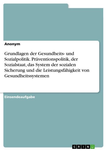 Produktbild: Grundlagen der Gesundheits- und Sozialpolitik. Pr&auml;ventionspolitik, der Sozialstaat, das System der sozialen Sicherung und die Leistungsf&auml;higkeit von Gesundheitssystemen