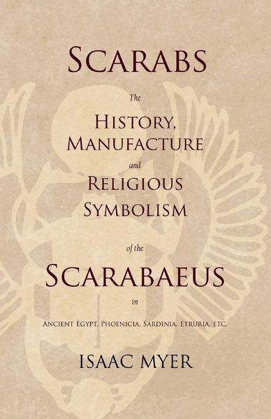Produktbild: Scarabs - The History, Manufacture and Religious Symbolism of the Scarabaeus in Ancient Egypt, Phoenicia, Sardinia, Etruria, Etc