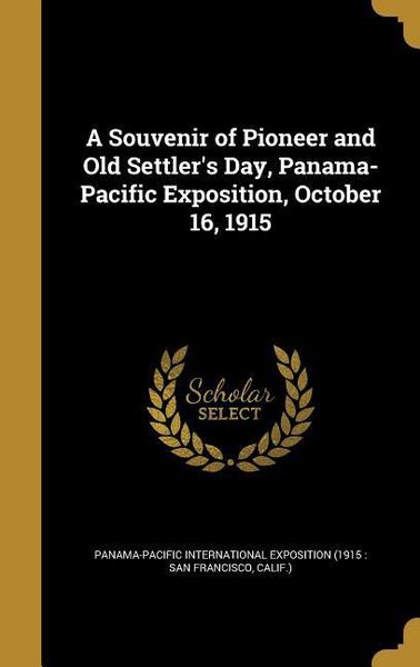 Produktbild: A Souvenir of Pioneer and Old Settler's Day, Panama-Pacific Exposition, October 16, 1915