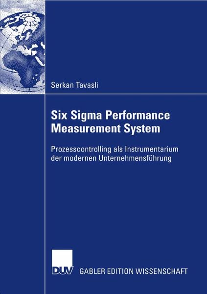 Six Sigma Performance Measurement System, Taschenbuch von Serkan Tavasli, Deutscher Universitätsverlag, 9783835009608