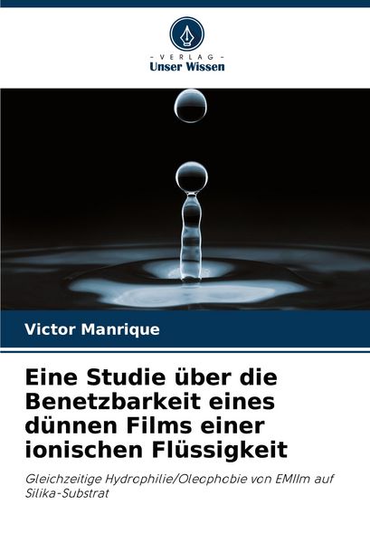 Eine Studie über die Benetzbarkeit eines dünnen Films einer ionischen Flüssigkeit, Taschenbuch von Victor Manrique, Verlag Unser Wissen, 9786207397853