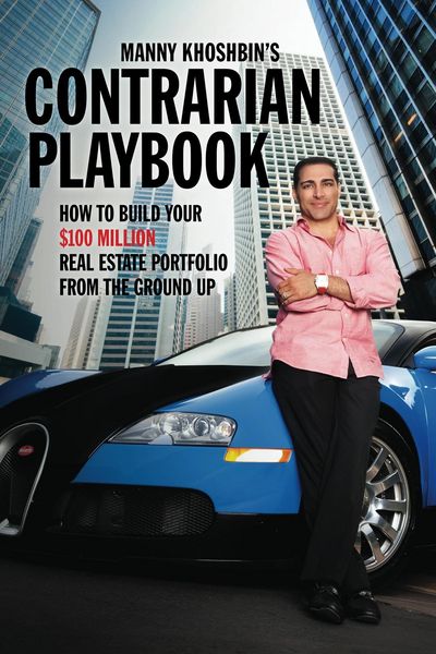 Produktbild: Manny Khoshbin's Contrarian PlayBook: How to Build Your $100 Million Real Estate Portfolio From the Ground Up