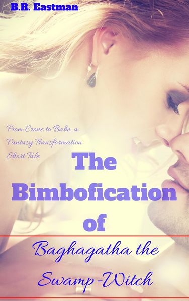 Produktbild: The Bimbofication of Baghagtha the Swamp-Witch: From Crone to Babe, a Fantasy Transformation Short Tale (The Bimbofication of Woman, #47)