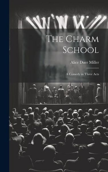 Produktbild: The Charm School: A Comedy in Three Acts