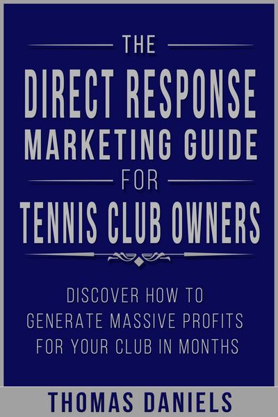 Produktbild: The Direct Response Marketing Guide For Tennis Club Owners
