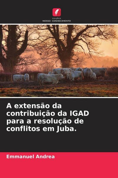 Produktbild: A extens&atilde;o da contribui&ccedil;&atilde;o da IGAD para a resolu&ccedil;&atilde;o de conflitos em Juba.