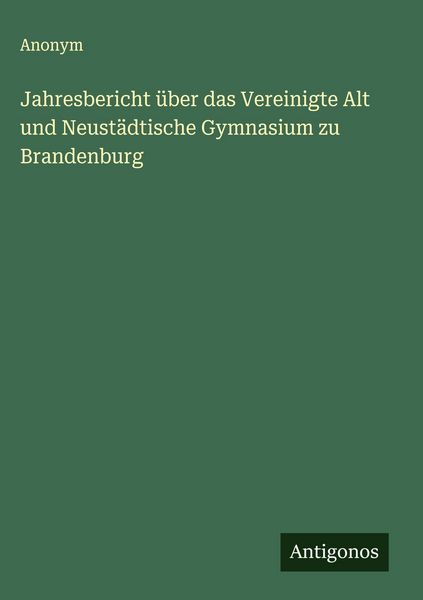 Produktbild: Jahresbericht &uuml;ber das Vereinigte Alt und Neust&auml;dtische Gymnasium zu Brandenburg