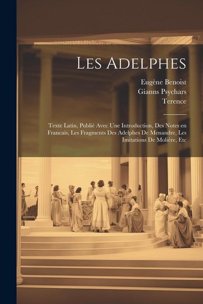 Produktbild: Les Adelphes; texte Latin, publi&eacute; avec une introduction, des notes en Francais, les fragments des Adelphes de Menandre, les imitations de Moli&egrave;re, etc