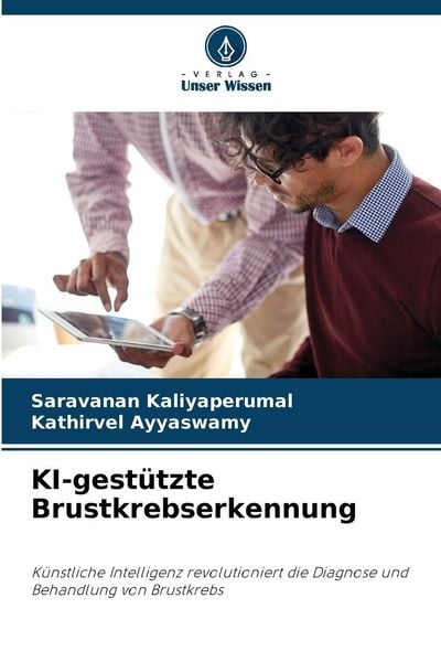 KI-gestützte Brustkrebserkennung, Taschenbuch von Saravanan Kaliyaperumal , Kathirvel Ayyaswamy, Verlag Unser Wissen, 9786209326677