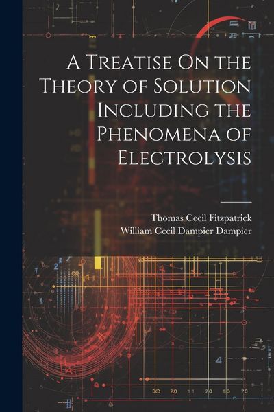 Produktbild: A Treatise On the Theory of Solution Including the Phenomena of Electrolysis