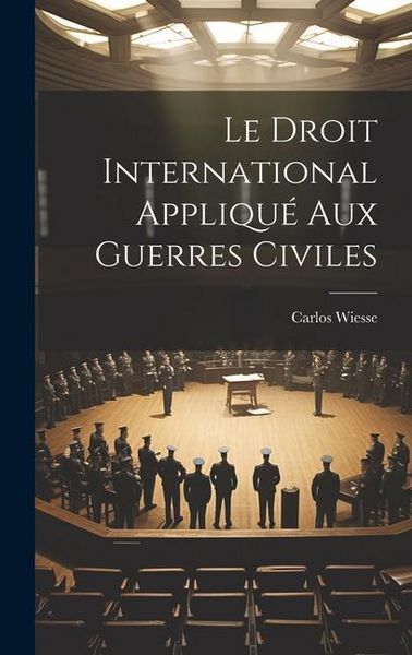 Produktbild: Le Droit International Appliqu&eacute; Aux Guerres Civiles