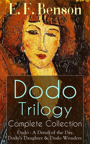 Produktbild: Dodo Trilogy - Complete Collection: Dodo - A Detail of the Day, Dodo's Daughter & Dodo Wonders (Annotated)