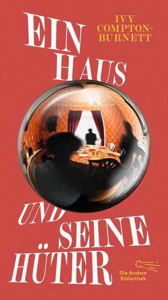 Ein Haus und seine Hüter, Gebundene Ausgabe von Ivy Compton-Burnett, AB - Die Andere Bibliothek, 978-3-8477-2069-0
