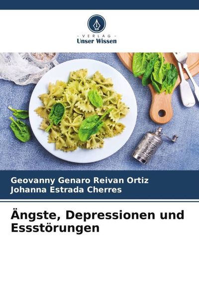 Ängste, Depressionen und Essstörungen, Taschenbuch von Geovanny Genaro Reivan Ortiz , Johanna Estrada Cherres, Verlag Unser Wissen, 9786205928547