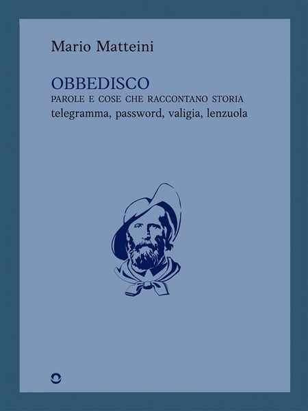 Produktbild: Obbedisco. Parole e cose che raccontano storia. Telegramma, password, valigia, lenzuola
