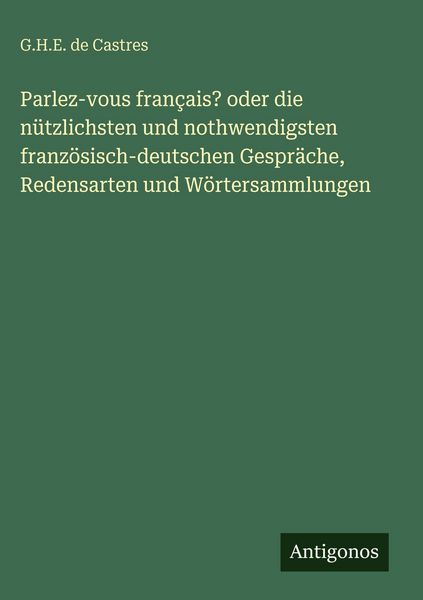 Produktbild: Parlez-vous fran&ccedil;ais? oder die n&uuml;tzlichsten und nothwendigsten franz&ouml;sisch-deutschen Gespr&auml;che, Redensarten und W&ouml;rtersammlungen