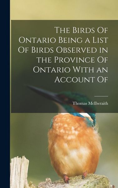 Produktbild: The Birds Of Ontario Being a List Of Birds Observed in the Province Of Ontario With an Account Of
