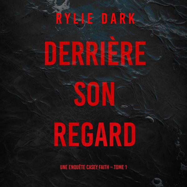 Produktbild: Derri&egrave;re son regard (Une enqu&ecirc;te Casey Faith &ndash; Tome 1)