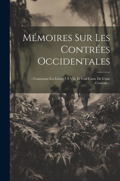 Produktbild: M&eacute;moires Sur Les Contr&eacute;es Occidentales: - Contenant Les Livres I &Agrave; Viii, Et Une Carte De L'asie Centrale...