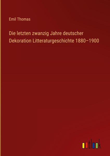 Produktbild: Die letzten zwanzig Jahre deutscher Dekoration Litteraturgeschichte 1880-1900