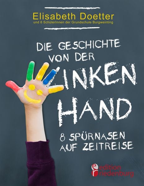 Die Geschichte von der linken Hand. 8 Spürnasen auf Zeitreise, Taschenbuch von Elisabeth Doetter, Edition riedenburg, 978-3-902943-88-0