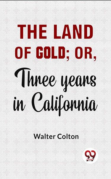 Produktbild: The Land Of Gold; Or, Three Years In California.