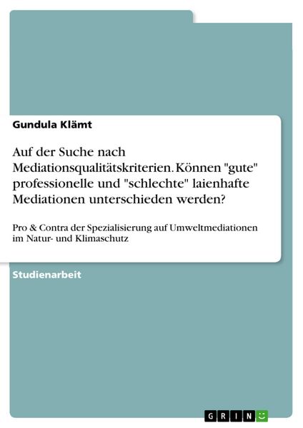 Produktbild: Auf der Suche nach Mediationsqualit&auml;tskriterien. K&ouml;nnen "gute" professionelle und "schlechte" laienhafte Mediationen unterschieden werden?