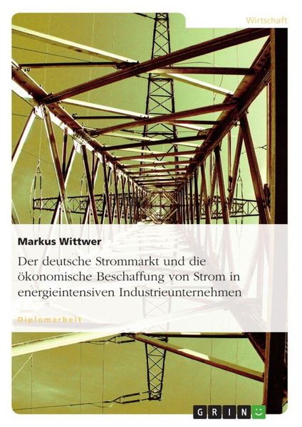Produktbild: Der deutsche Strommarkt und die &ouml;konomische Beschaffung von Strom in energieintensiven Industrieunternehmen