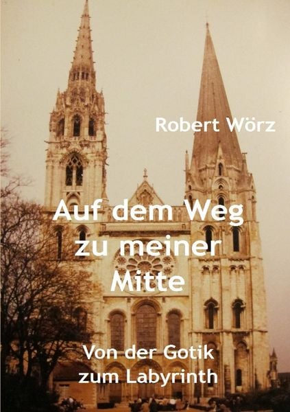 Labyrinth-Bücher / Auf dem Weg zu meiner Mitte, Taschenbuch von Robert Wörz, Epubli, 9783741856068