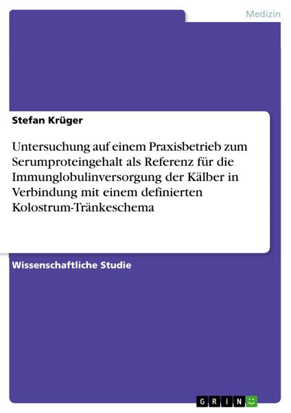 Produktbild: Untersuchung auf einem Praxisbetrieb zum Serumproteingehalt als Referenz f&uuml;r die Immunglobulinversorgung der K&auml;lber in Verbindung mit einem definierte