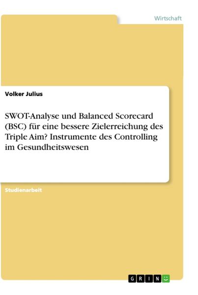 SWOT-Analyse und Balanced Scorecard (BSC) für eine bessere Zielerreichung des Triple Aim? Instrumente des Controlling im Gesundheitswesen, Taschenbuch