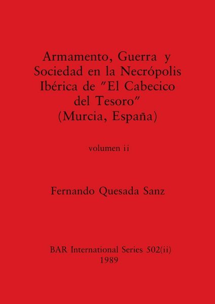 Produktbild: Armamento, Guerra y Sociedad en la Necr&oacute;polis Ib&eacute;rica de "El Cabecico del Tesoro" (Murcia, Espa&ntilde;a), Volumen ii