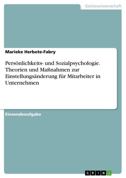 Produktbild: Pers&ouml;nlichkeits- und Sozialpsychologie. Theorien und Ma&szlig;nahmen zur Einstellungs&auml;nderung f&uuml;r Mitarbeiter in Unternehmen