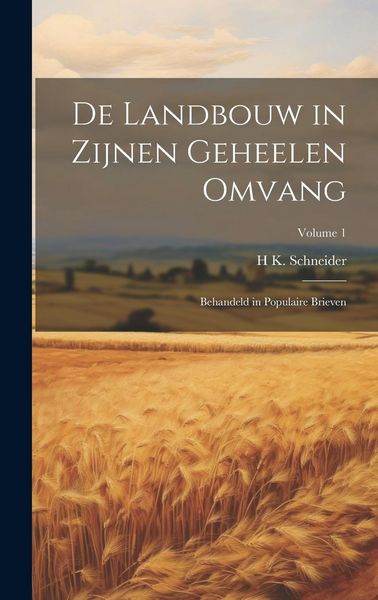 Produktbild: De Landbouw in Zijnen Geheelen Omvang: Behandeld in Populaire Brieven; Volume 1