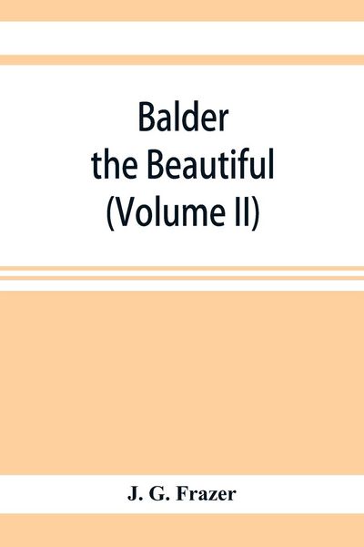 Produktbild: Balder the Beautiful; The Fire-Festivals of Europe and the Doctrine of the External Soul (Volume II)
